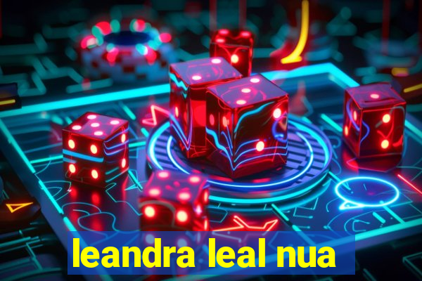 leandra leal nua